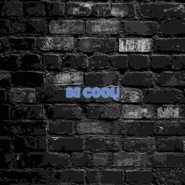 Be cool!